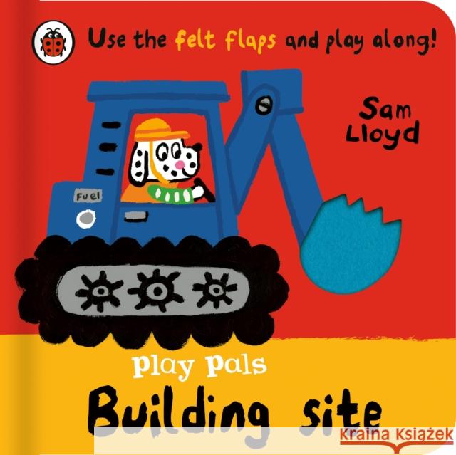 Play Pals: Building Site: Use the felt flaps and play along! Sam Lloyd 9780241580776