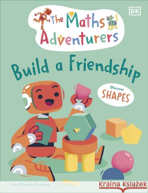 The Maths Adventurers Build a Friendship: Discover Shapes Sital Gorasia Chapman 9780241581834 Dorling Kindersley Ltd