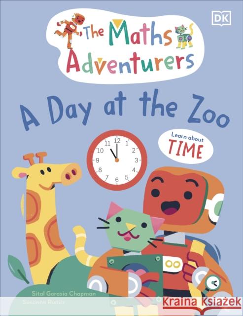 The Maths Adventurers A Day at the Zoo: Learn About Time Sital Gorasia Chapman 9780241581841 Dorling Kindersley Ltd