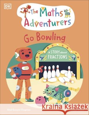 The Maths Adventurers Go Bowling: A Story About Fractions Sital Gorasia Chapman 9780241581872 Dorling Kindersley Ltd