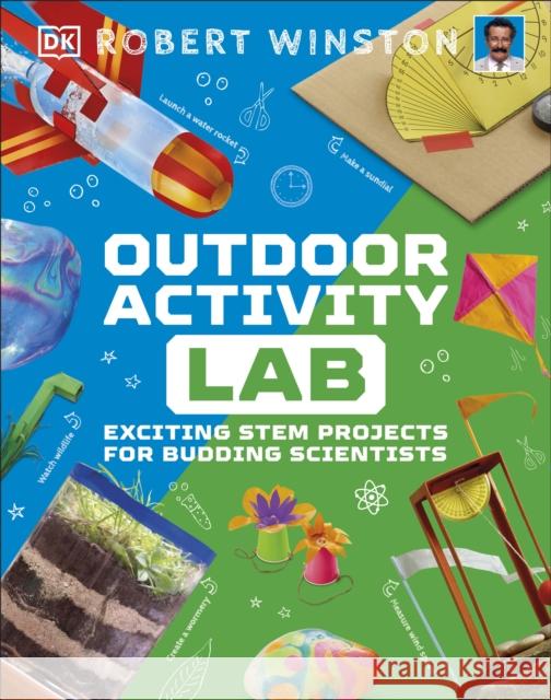 Outdoor Activity Lab: Exciting Stem Projects for Budding Scientists Robert Winston   9780241582732 Dorling Kindersley Ltd