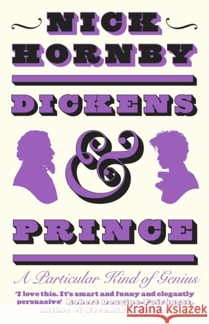 Dickens and Prince: A Particular Kind of Genius Nick Hornby 9780241585252