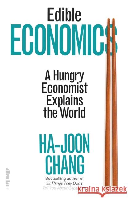 Edible Economics: A Hungry Economist Explains the World Ha-Joon Chang 9780241585658