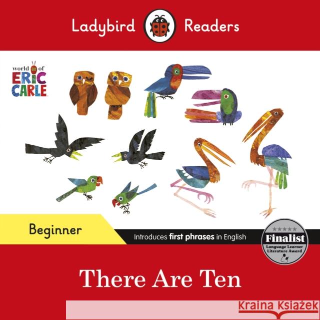 Ladybird Readers Beginner Level - Eric Carle -There Are Ten (ELT Graded Reader) Eric Carle 9780241587607