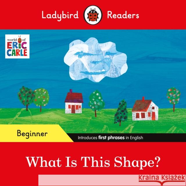 Ladybird Readers Beginner Level - Eric Carle - What Is This Shape? (ELT Graded Reader) Eric Carle 9780241587720