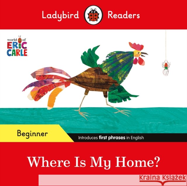 Ladybird Readers Beginner Level - Eric Carle - Where Is My Home? (ELT Graded Reader) Ladybird 9780241587751