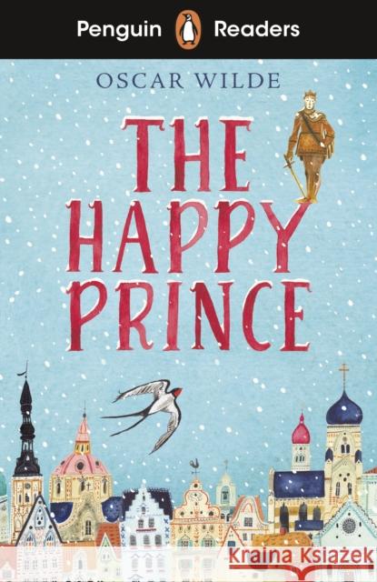 Penguin Readers Starter Level: The Happy Prince (ELT Graded Reader): Abridged Edition Oscar Wilde 9780241588826