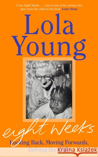 Eight Weeks: Looking Back, Moving Forwards, Defying the Odds Baroness Lola Young 9780241590638