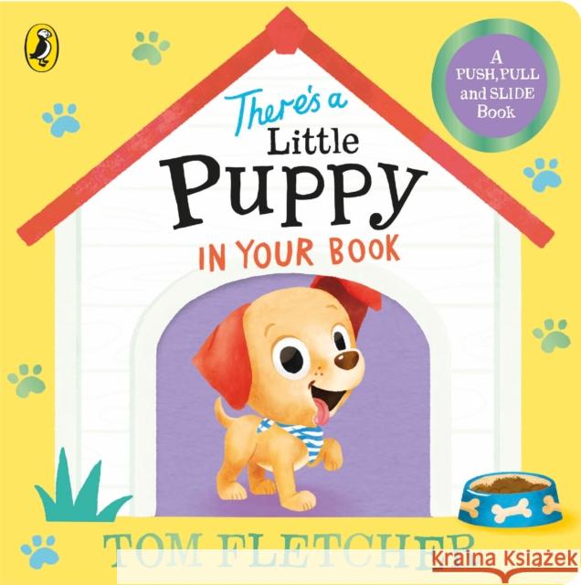 There’s a Little Puppy in Your Book Tom Fletcher 9780241593196 Penguin Random House Children's UK