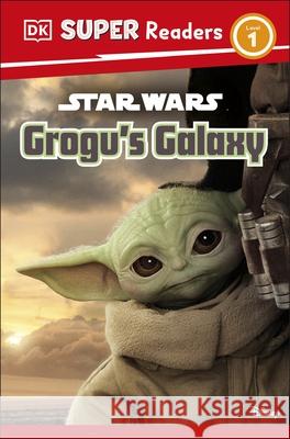 DK Super Readers Level 1 Star Wars Grogu's Galaxy: Meet Mando's New Friend! Matt Jones 9780241593424