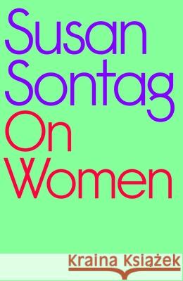 On Women: A new collection of feminist essays from the influential writer, activist and critic, Susan Sontag Susan Sontag 9780241597118