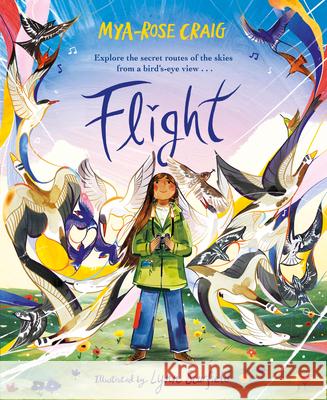 Flight: Explore the secret routes of the skies from a bird's-eye view… Mya-Rose Craig 9780241597927