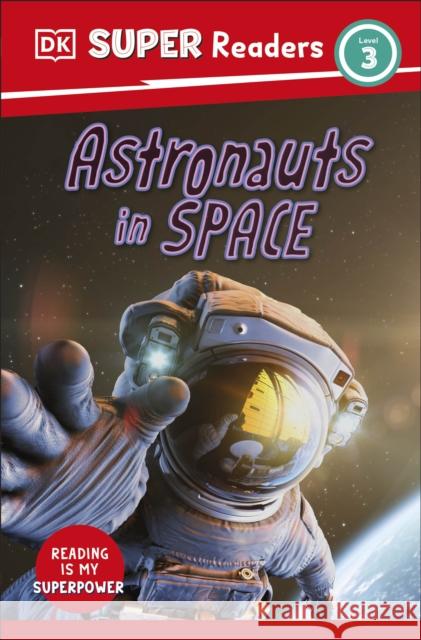 DK Super Readers Level 3 Astronauts in Space DK 9780241599846 Dorling Kindersley Ltd