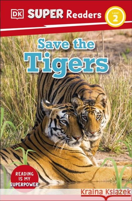 DK Super Readers Level 2 Save the Tigers DK 9780241602843 Dorling Kindersley Ltd