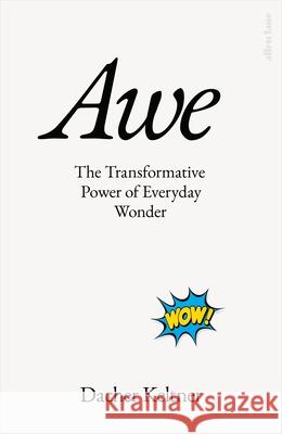 Awe: The Transformative Power of Everyday Wonder Prof. Dacher Keltner 9780241603901