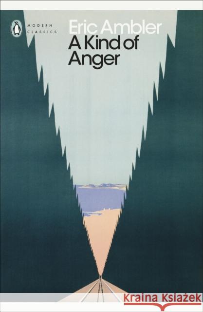 A Kind of Anger Eric Ambler 9780241606179 Penguin Books Ltd