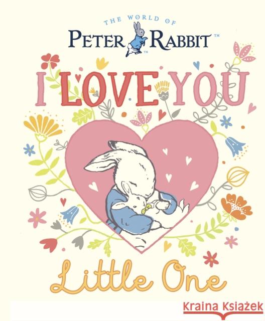 Peter Rabbit I Love You Little One Beatrix Potter 9780241606476