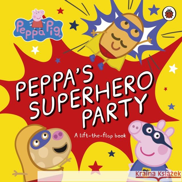 Peppa Pig: Peppa’s Superhero Party: A lift-the-flap book Peppa Pig 9780241606964