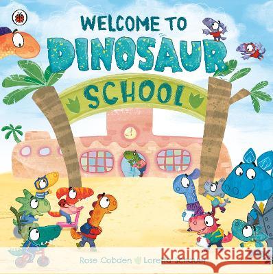 Welcome to Dinosaur School Rose Cobden Loretta Schauer 9780241607275 Ladybird