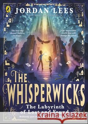 The Whisperwicks: The Labyrinth of Lost and Found Jordan Lees 9780241607497