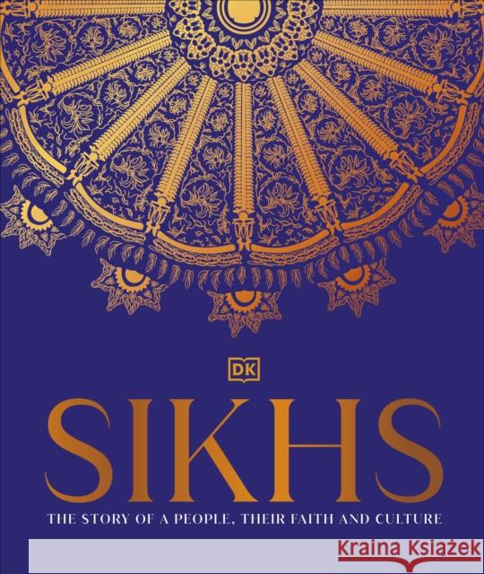 Sikhs: A Story of a People, Their Faith and Culture DK India 9780241607992