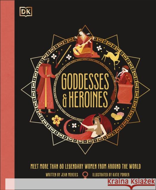 Goddesses and Heroines: Meet More Than 80 Legendary Women From Around the World Menzies, Jean 9780241609774