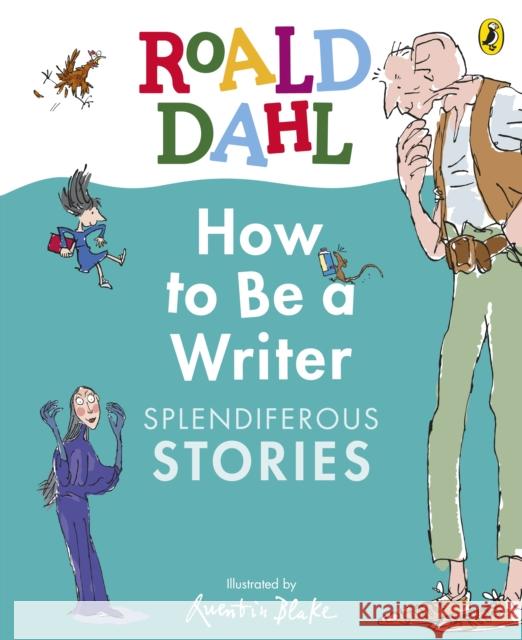 Roald Dahl How to Be a Writer: Splendiferous Stories Roald Dahl 9780241610800 Penguin Random House Children's UK