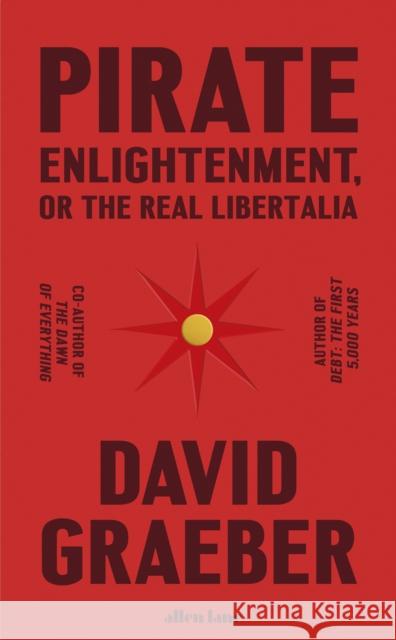 Pirate Enlightenment, or the Real Libertalia David Graeber 9780241611401