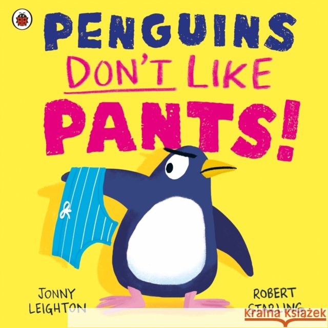 Penguins Don't Like Pants! Jonny Leighton 9780241612606 Penguin Random House Children's UK