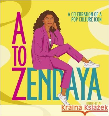 A to Zendaya: A Celebration of a Pop Culture Icon Satu Hameenaho-Fox 9780241619070