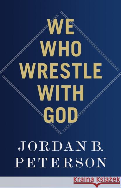 We Who Wrestle With God: Perceptions of the Divine Jordan B. Peterson 9780241619612 Penguin Books Ltd