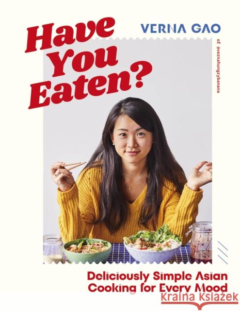 Have You Eaten?: Deliciously Simple Asian Cooking for Every Mood Verna Gao 9780241620281 Dorling Kindersley Ltd