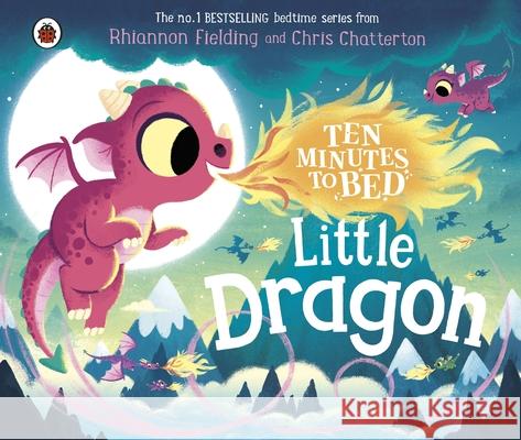 Ten Minutes to Bed: Little Dragon Rhiannon Fielding 9780241620342