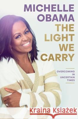 The Light We Carry: Overcoming In Uncertain Times Michelle Obama 9780241621240