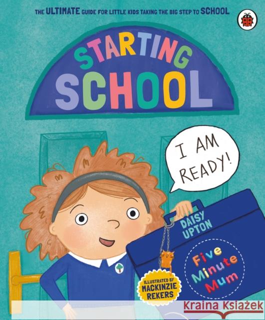 Five Minute Mum: Starting School: The Ultimate Guide for New School Starters Daisy Upton 9780241621325 Penguin Random House Children's UK