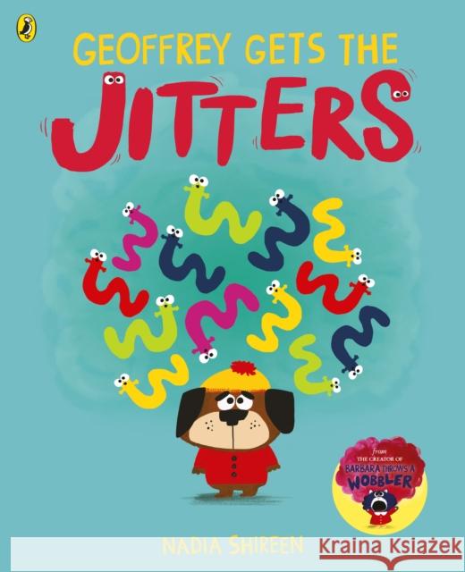 Geoffrey Gets the Jitters Nadia Shireen 9780241623688 Penguin Random House Children's UK