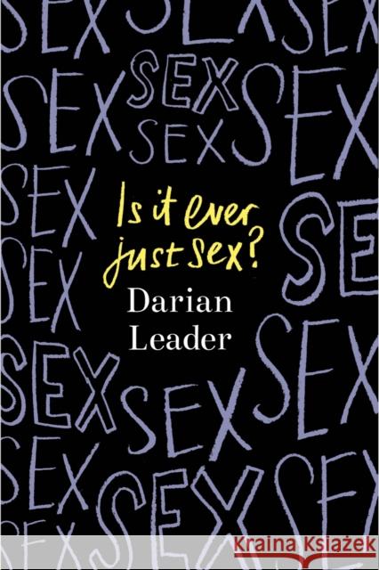 Is It Ever Just Sex? Darian Leader 9780241624012