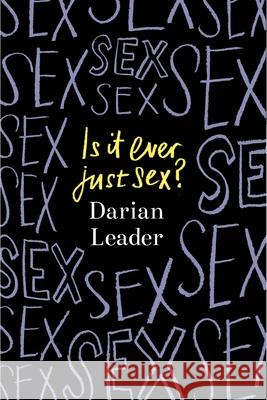 Is It Ever Just Sex? Darian Leader 9780241624012