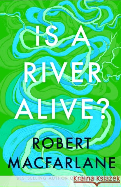 Is a River Alive? Macfarlane, Robert 9780241624814