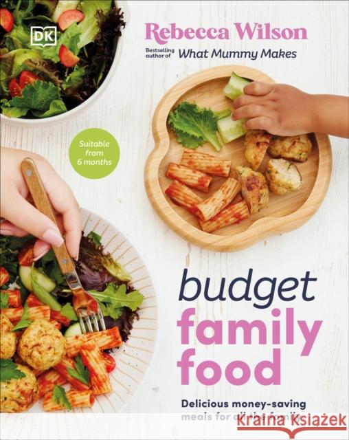 Budget Family Food: Delicious Money-Saving Meals for All the Family Rebecca Wilson 9780241624883 Dorling Kindersley Ltd