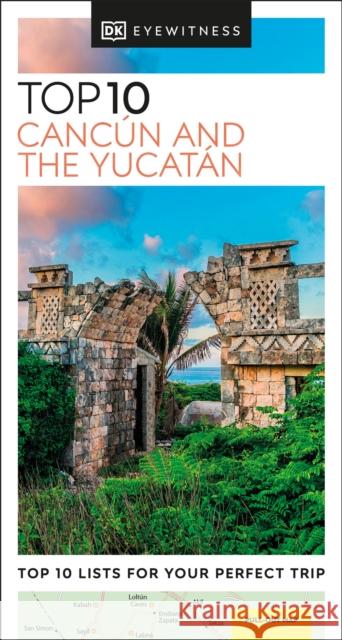 DK Top 10 Cancun and the Yucatan DK Eyewitness 9780241624913 Dorling Kindersley Ltd