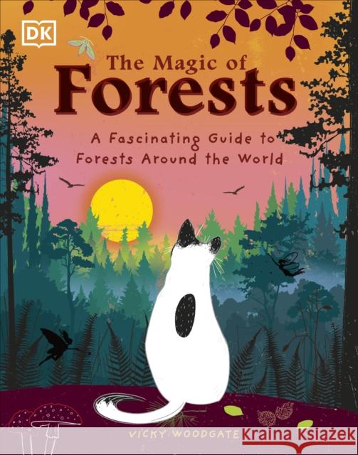 The Magic of Forests: A Fascinating Guide to Forests Around the World Vicky Woodgate 9780241625880