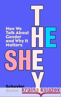 He/She/They: How We Talk About Gender and Why It Matters Schuyler Bailar 9780241626085