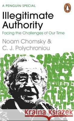 Illegitimate Authority: Facing the Challenges of Our Time C. J. Polychroniou 9780241629949 Penguin Books Ltd