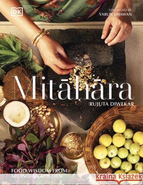 Mitahara: Food Wisdom From My Indian Kitchen Rujuta Diwekar 9780241630150