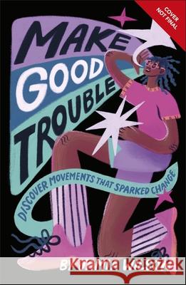 Make Good Trouble: Discover Movements That Sparked Change Jamia Wilson 9780241630716