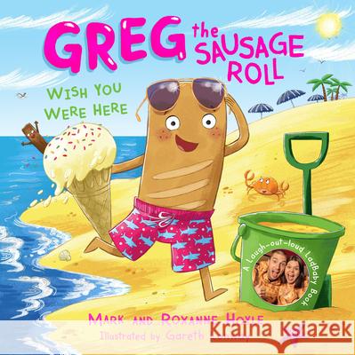 Greg the Sausage Roll: Wish You Were Here Roxanne Hoyle 9780241631096 Penguin Random House Children's UK