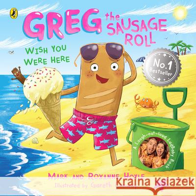 Greg the Sausage Roll: Wish You Were Here: Discover the laugh out loud NO 1 Sunday Times bestselling series Roxanne Hoyle 9780241631102 Penguin Random House Children's UK