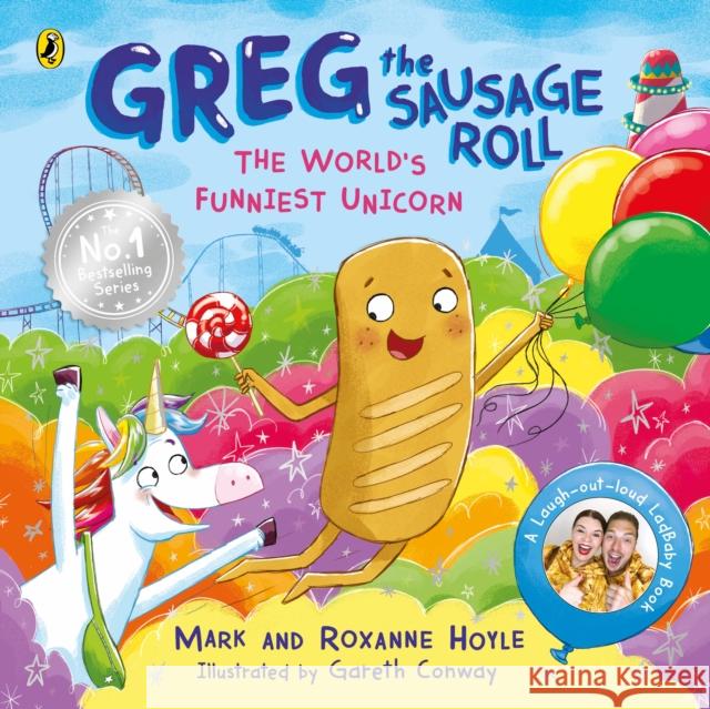Greg the Sausage Roll: The World’s Funniest Unicorn Roxanne Hoyle 9780241631140