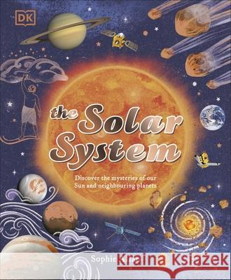 The Solar System: Discover the Mysteries of Our Sun and Neighbouring Planets Sophie Allan 9780241631294 Dorling Kindersley Ltd